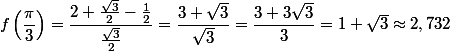 f\left(\dfrac{\pi}{3}\right)=\dfrac{2+\frac{\sqrt{3}}{2}-\frac{1}{2}}{\frac{\sqrt{3}}{2}}=\dfrac{3+\sqrt{3}}{\sqrt{3}}=\dfrac{3+3\sqrt{3}}{3}=1+\sqrt{3}\approx 2,732